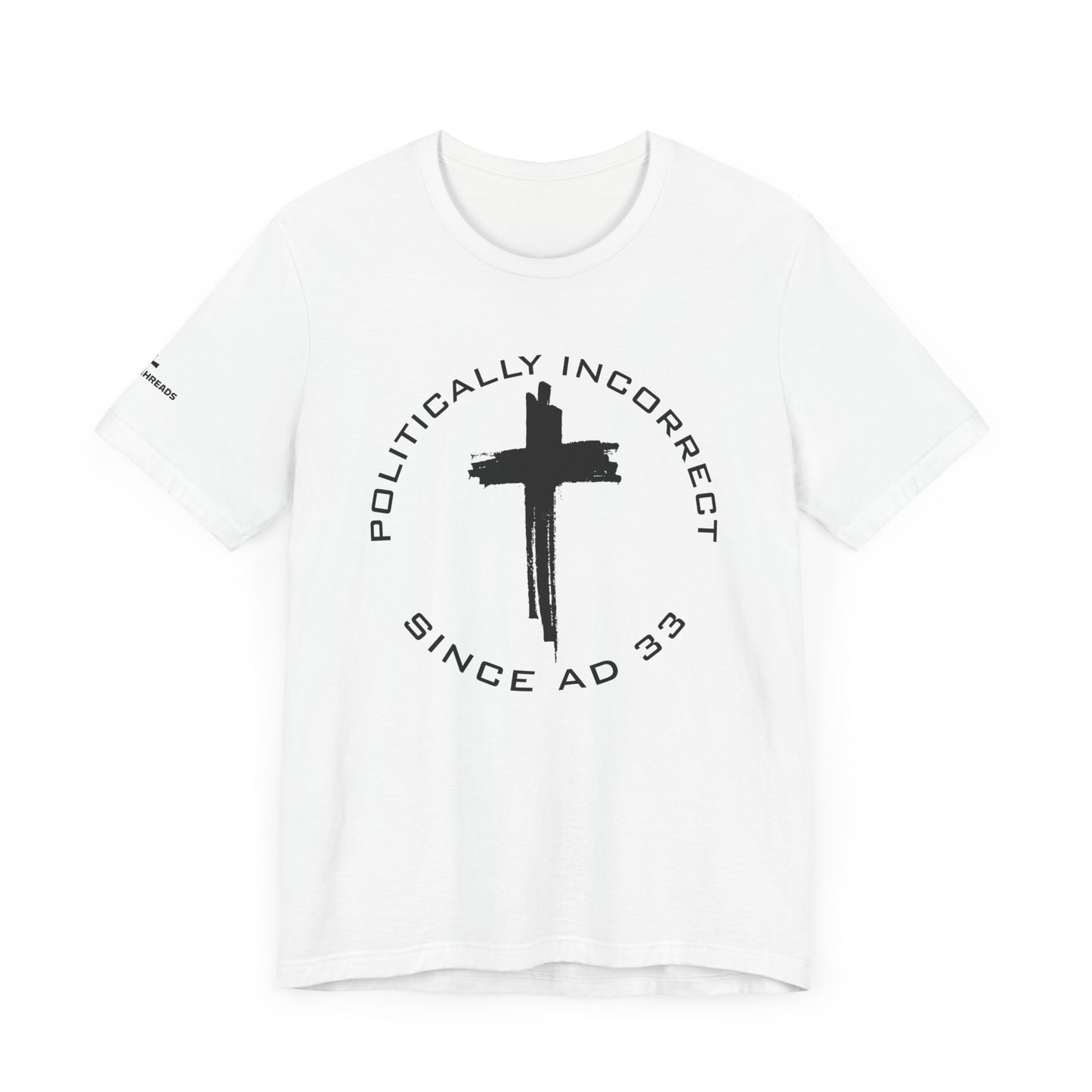 Politically Incorrect since AD 33- Jesus - Black Design - Tee