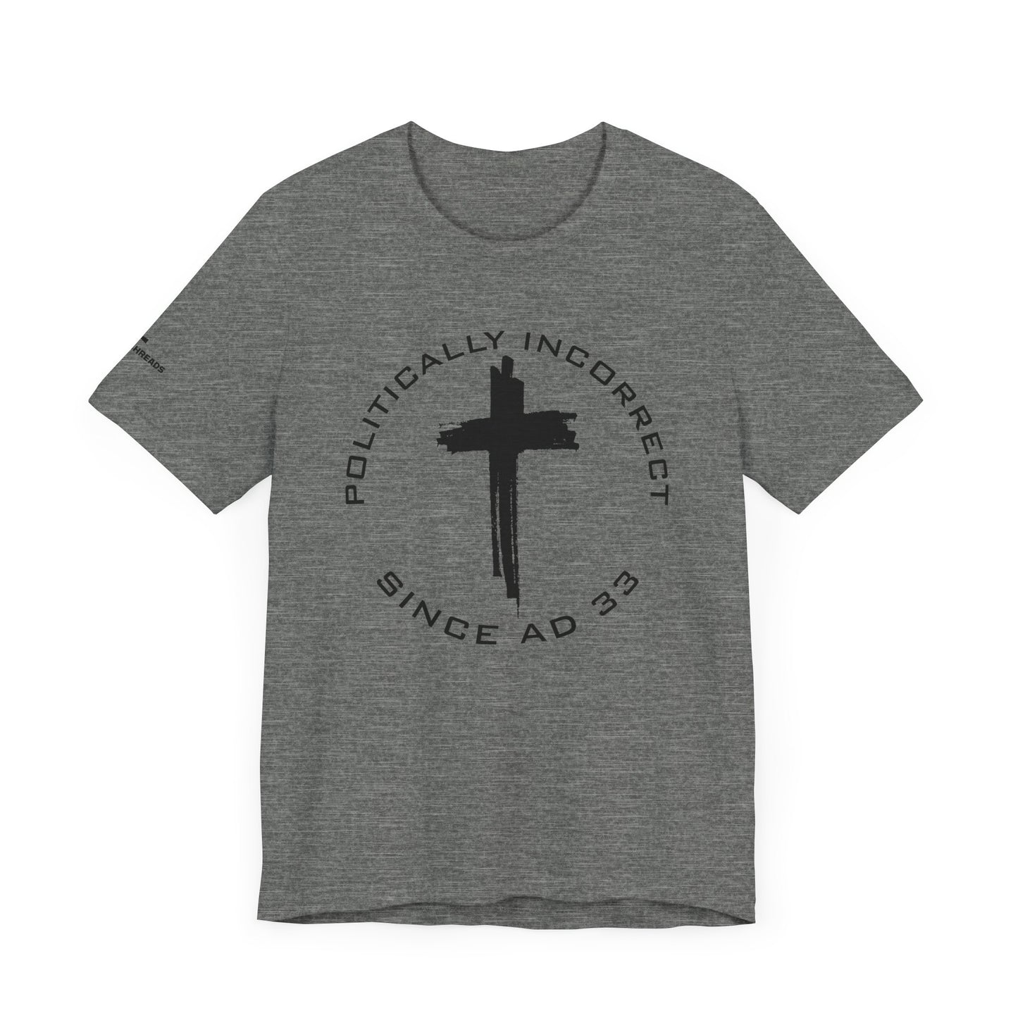 Politically Incorrect since AD 33- Jesus - Black Design - Tee