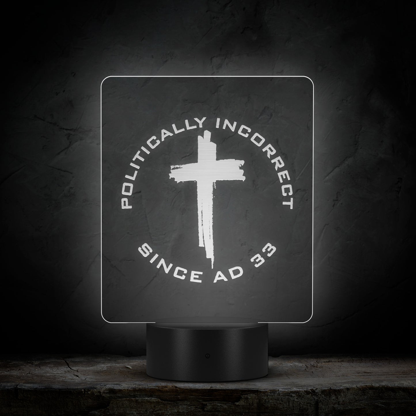 Laser Etched LED Light - Politically Incorrect Since AD 33