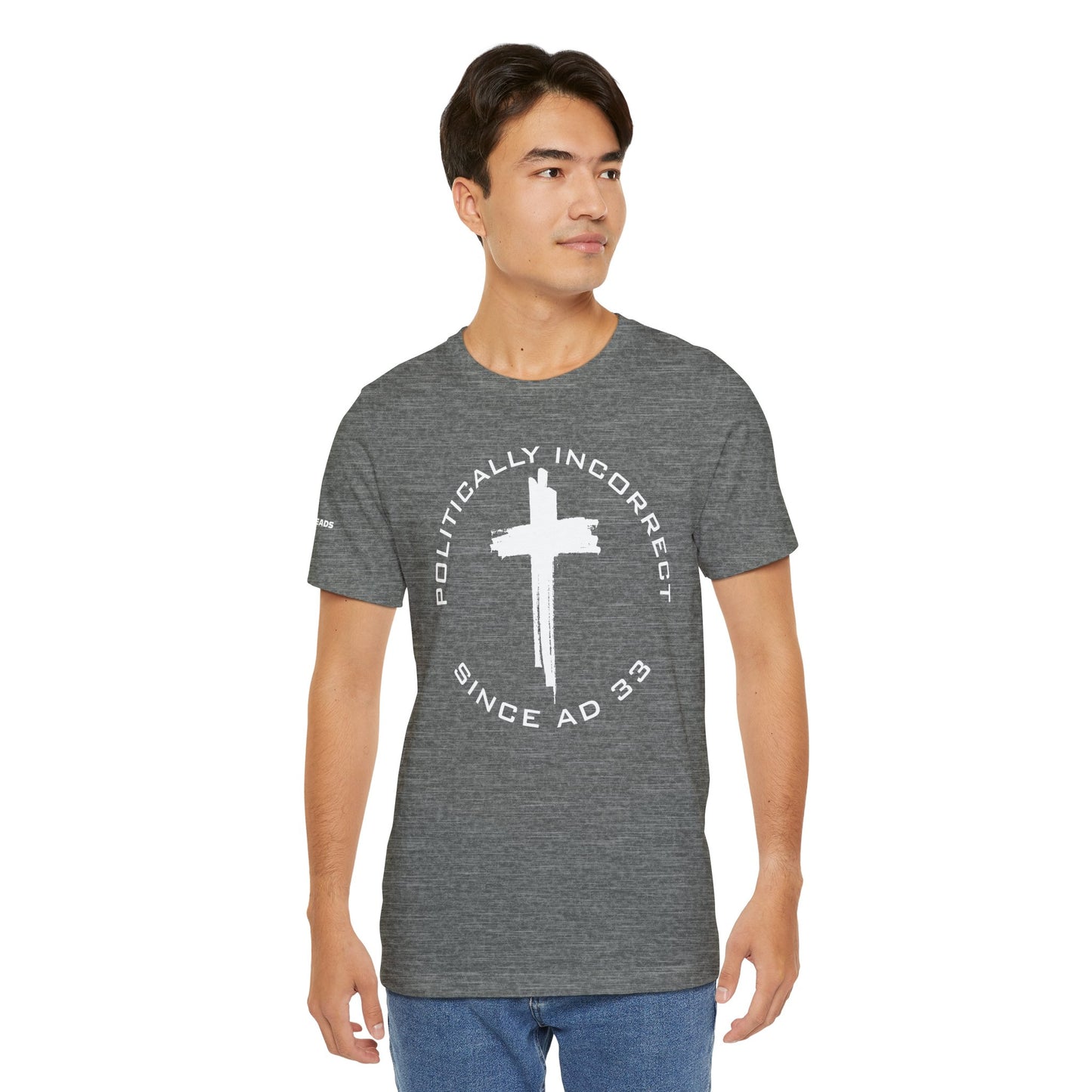 Politically Incorrect since AD 33- Jesus - White Design - Tee