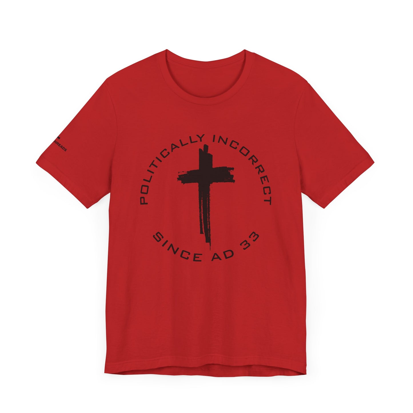 Politically Incorrect since AD 33- Jesus - Black Design - Tee