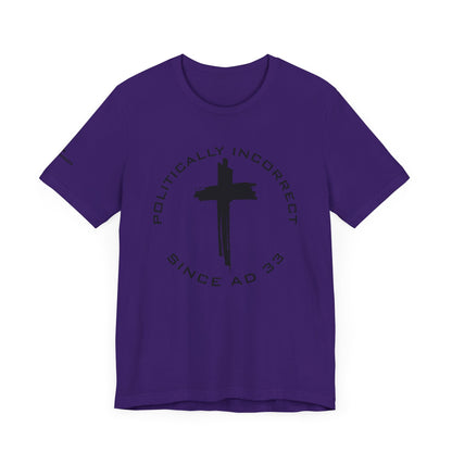 Politically Incorrect since AD 33- Jesus - Black Design - Tee