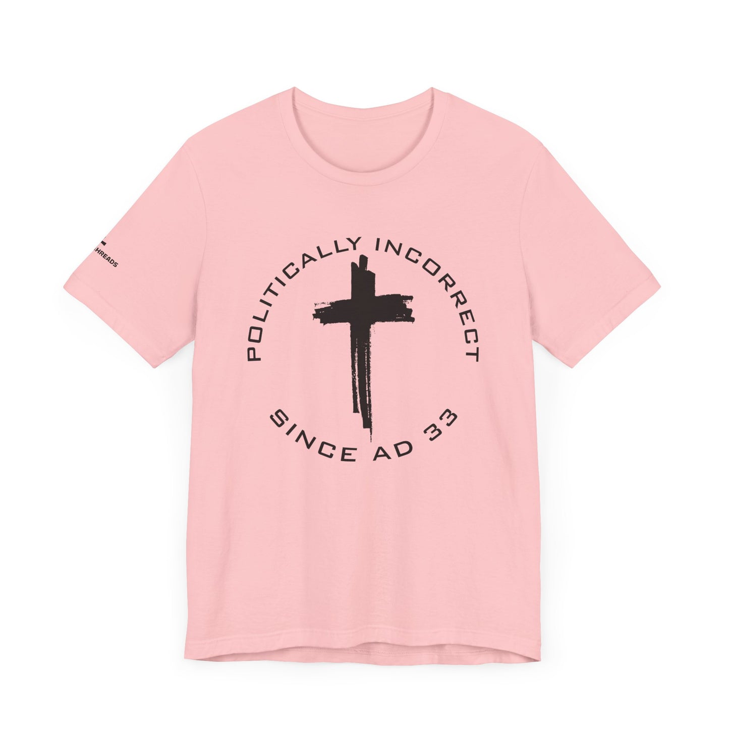 Politically Incorrect since AD 33- Jesus - Black Design - Tee