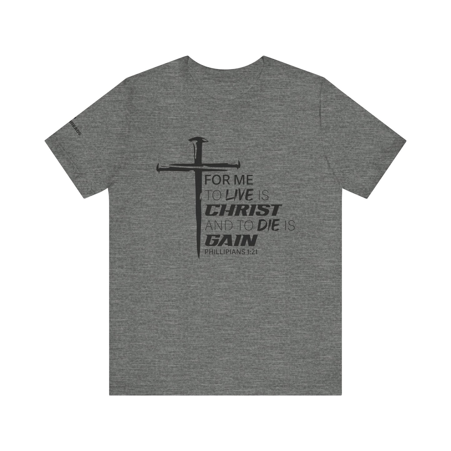 "For Me to Live is Christ to Die is Gain" Black Design - Tee