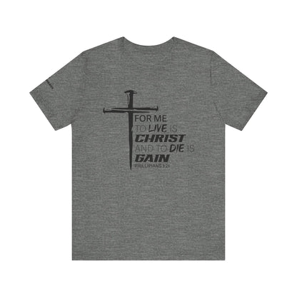 "For Me to Live is Christ to Die is Gain" Black Design - Tee