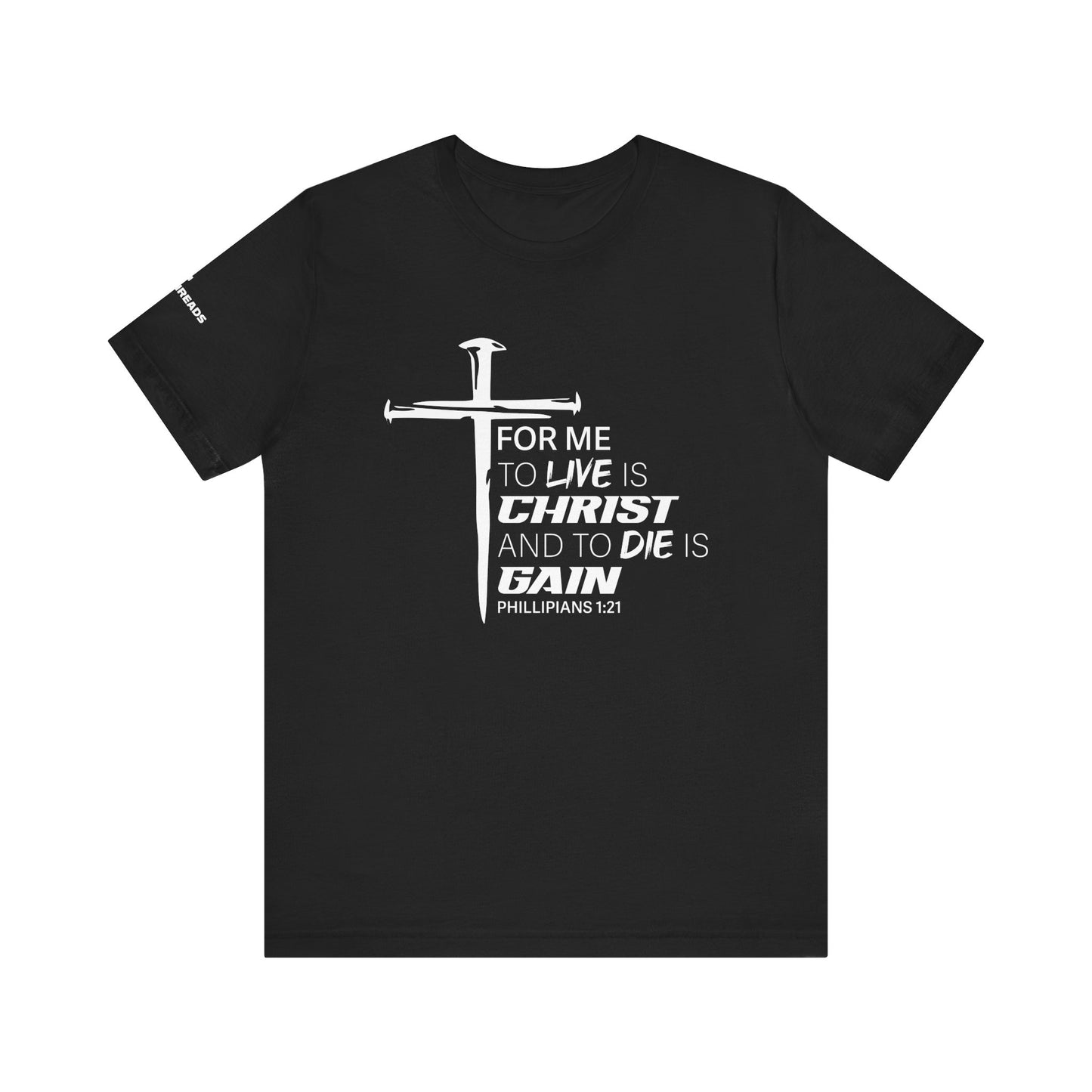 "For Me to Live is Christ to Die is Gain" White Design - Tee