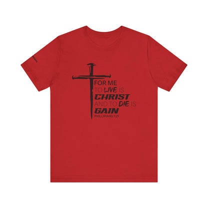 "For Me to Live is Christ to Die is Gain" Black Design - Tee