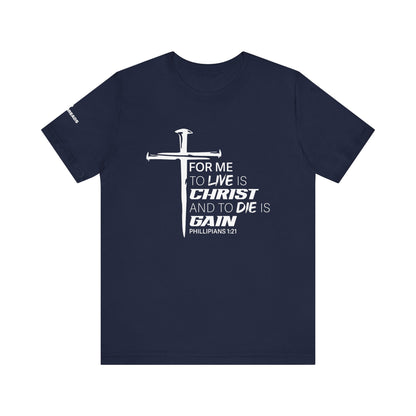 "For Me to Live is Christ to Die is Gain" White Design - Tee