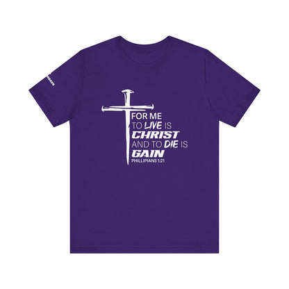 "For Me to Live is Christ to Die is Gain" White Design - Tee