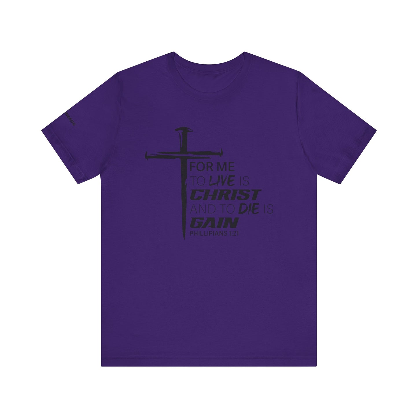 "For Me to Live is Christ to Die is Gain" Black Design - Tee
