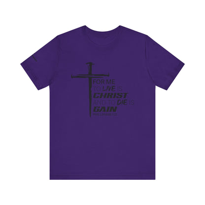 "For Me to Live is Christ to Die is Gain" Black Design - Tee