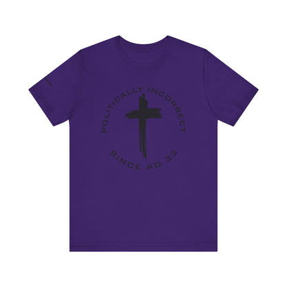 Politically Incorrect since AD 33- Jesus - Black Design - Tee