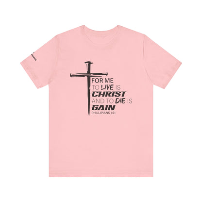 "For Me to Live is Christ to Die is Gain" Black Design - Tee