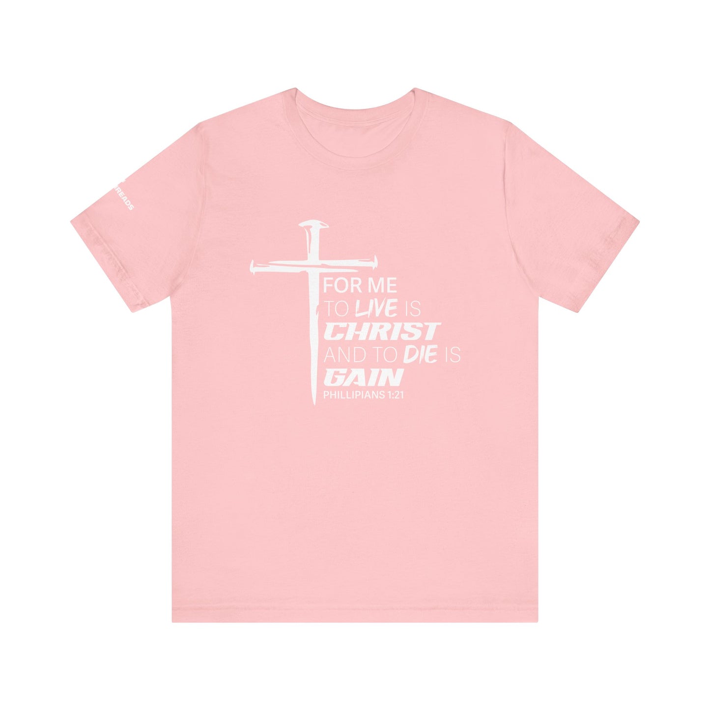 "For Me to Live is Christ to Die is Gain" White Design - Tee
