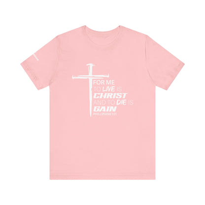 "For Me to Live is Christ to Die is Gain" White Design - Tee