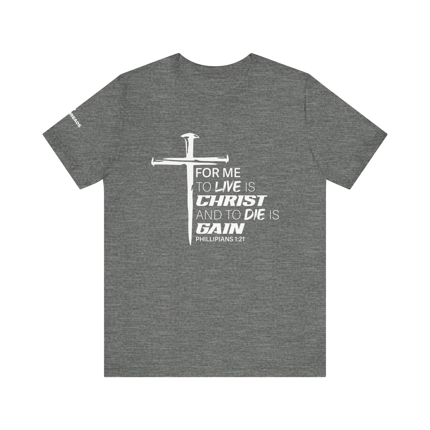 "For Me to Live is Christ to Die is Gain" White Design - Tee