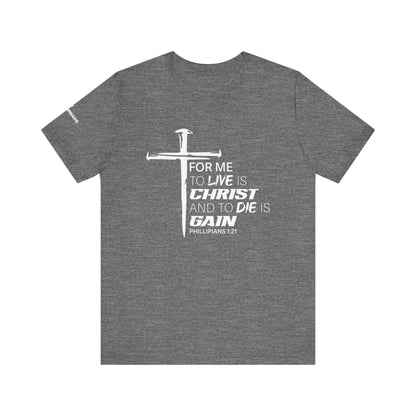 "For Me to Live is Christ to Die is Gain" White Design - Tee