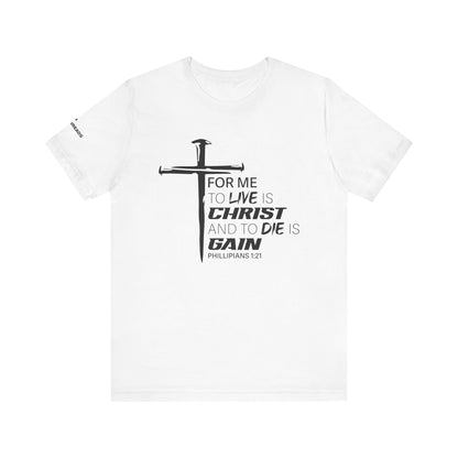 "For Me to Live is Christ to Die is Gain" Black Design - Tee