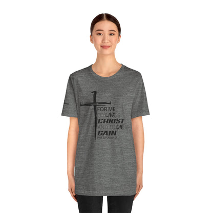 "For Me to Live is Christ to Die is Gain" Black Design - Tee
