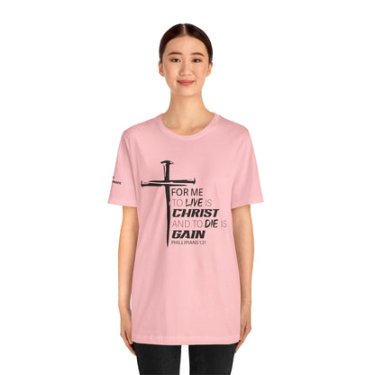 "For Me to Live is Christ to Die is Gain" Black Design - Tee