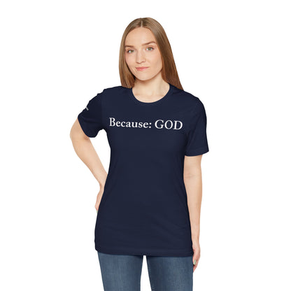Because: GOD -  White Design - Tee
