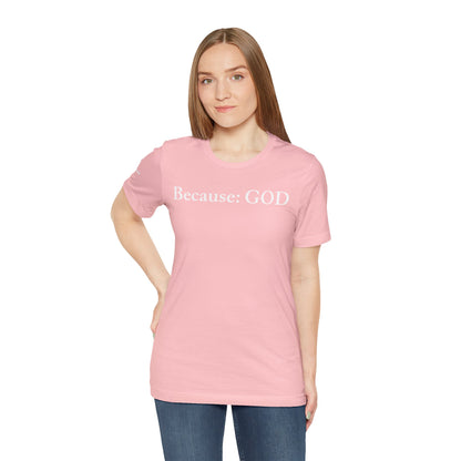 Because: GOD -  White Design - Tee