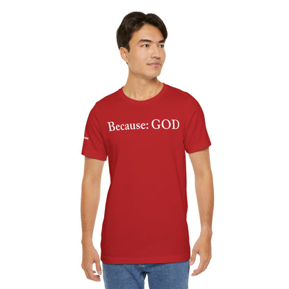 Because: GOD -  White Design - Tee