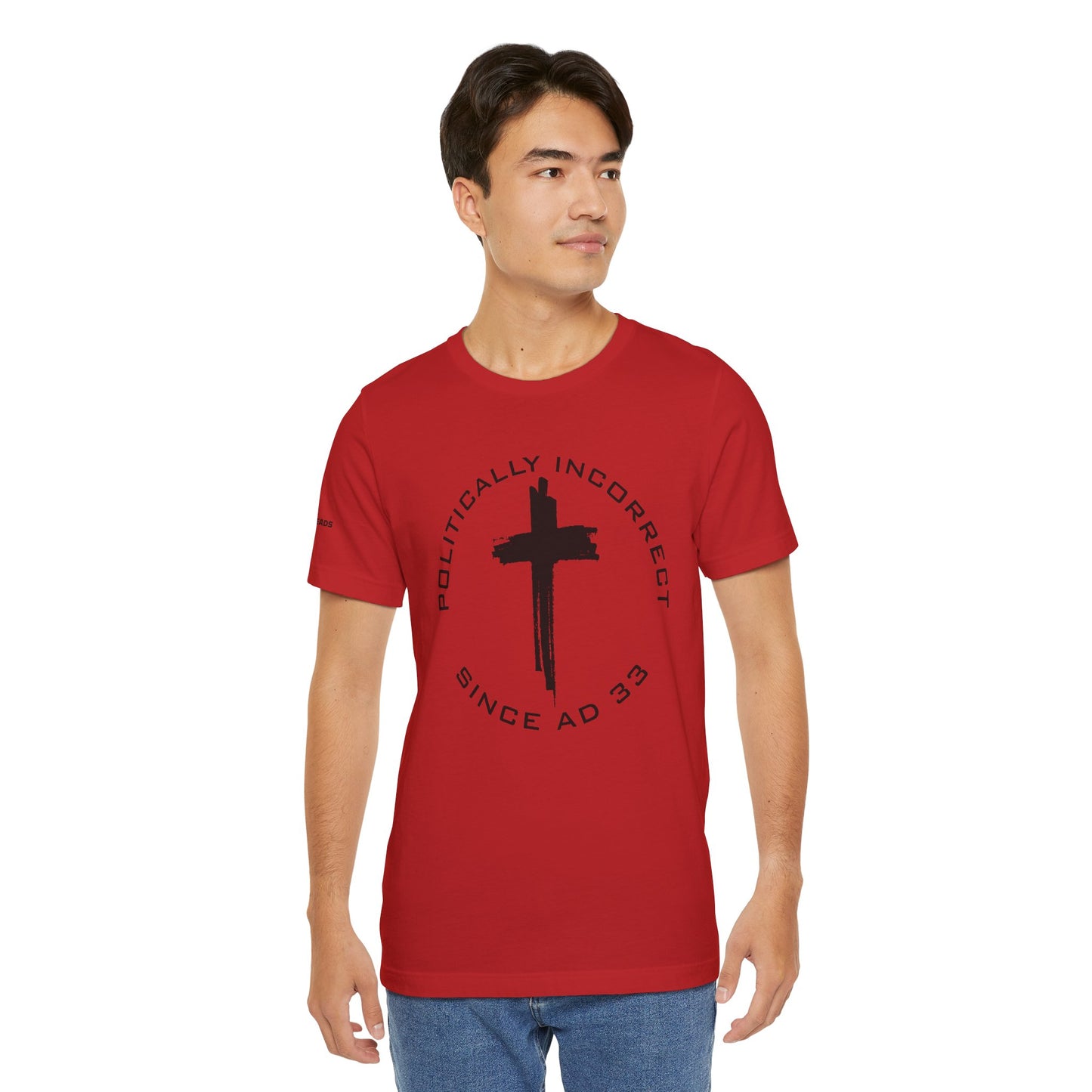 Politically Incorrect since AD 33- Jesus - Black Design - Tee