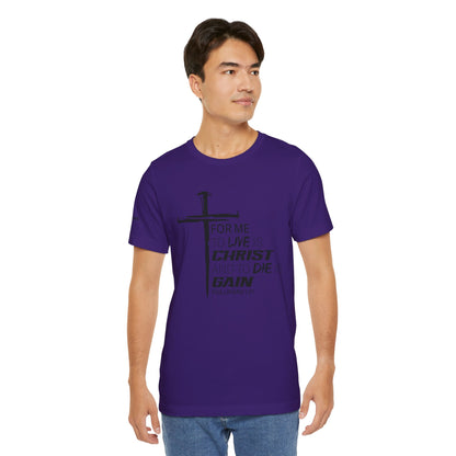 "For Me to Live is Christ to Die is Gain" Black Design - Tee