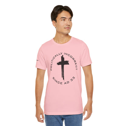 Politically Incorrect since AD 33- Jesus - Black Design - Tee